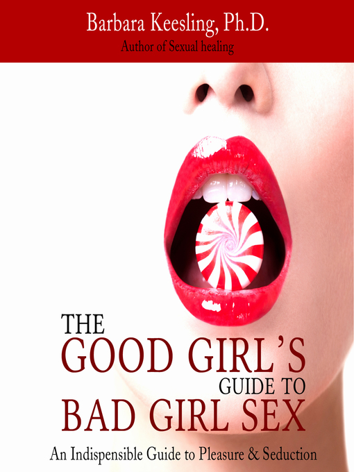Title details for The Good Girl's Guide to Bad Girl Sex by Barbara Keesling, - Available